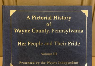 A Pictorial History of Wayne County, Pennsylvania: Her People and Their Pride Vol. III