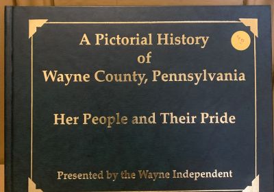 A Pictorial History of Wayne County, Pennsylvania: Her People and Their Pride Vol. I